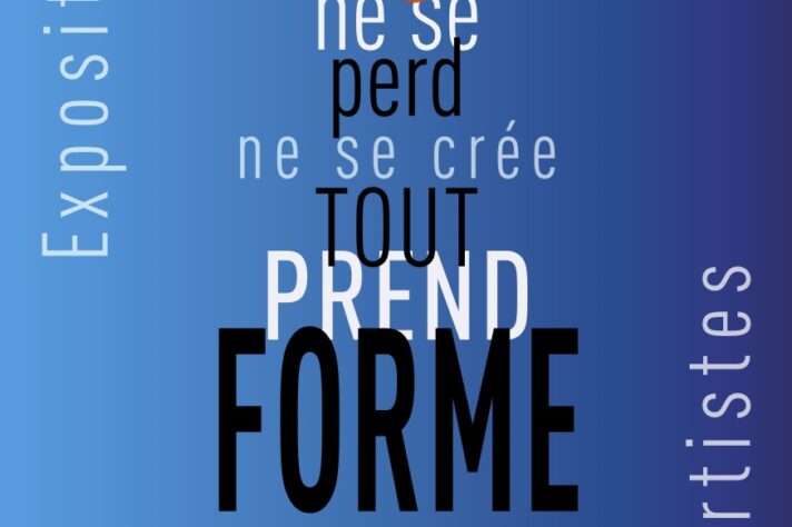 EXPOSITION   Rien ne se perd rien ne se crée tout prend forme
